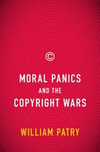William F. Patry, Moral Panics and the Copyright Wars