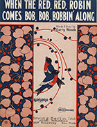 'When the Red, Red Robin Comes Bob, Bob, Bobbin' Along' by Harry Woods, musical composition