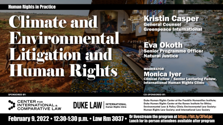 Human Rights in Practice - Climate and Environmental Litigation and Human Rights with Eva Okoth & Kristin Casper, Wednesday, February 09, 2022, 12:30-1:30 p.m., Duke Law Room 3037