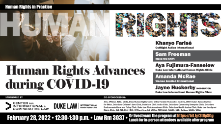 Human Rights Advances during COVID-19 with Khanyo Farise, Sam Freeman, Aya Fujimura-Fanselow, and Amanda McRae; Monday, February 28, 2022, at 12:30 p.m., Duke Law Room 3037
