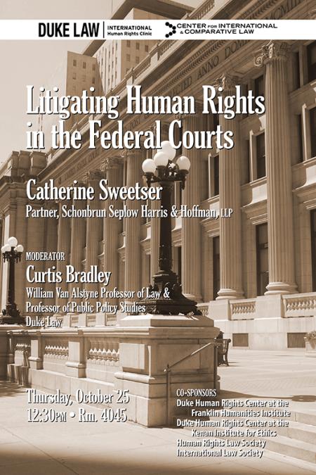 Catherine Sweetser: Litigating Human Rights in the Federal Courts, Thursday, October 25, 12:30 p.m., Room 4045