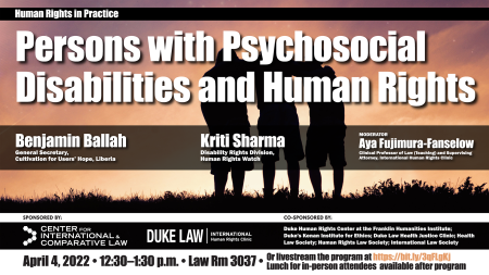 Persons with Psychosocial Disabilities and Human Rights with Benjamin Ballah and Kriti Sharma, 04/04/2022 at 12:30 pm, Duke Law Room 3037