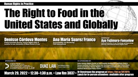The Right to Food in the United States and Globally with Denisse Cordova Montes & Ana Maria Suarez Franco, Monday, March 21, 2022 at 12:30 p.m., Law School Room 3037